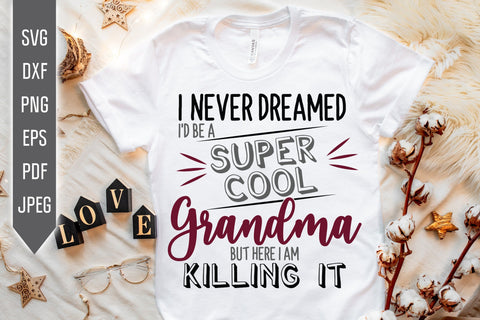 I Never Dreamed I'd Be A Super Cool Grandma Svg. Funny Grandmother Dxf, png, eps. Grandchild Svg. Granny sayings svg. But Here I Am. SVG Mint And Beer Creations 