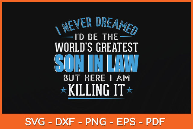 I Never Dreamed I'd Be The World’s Greatest Son-In-Law Svg File SVG Helal 
