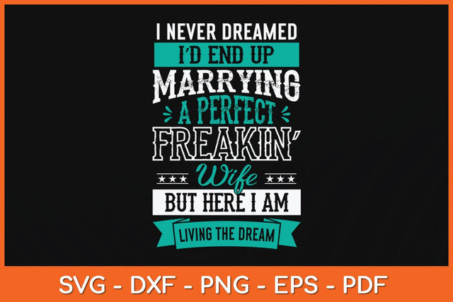 I Never Dreamed I'd End Up Marrying A Perfect Freakin Wife Svg Cutting File SVG Helal 
