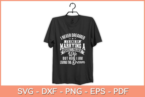 I Never Dreamed I'd End Up Marrying A Perfect Wife Svg Cutting File SVG Helal 