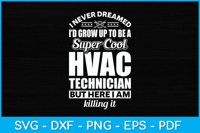 I Never Dreamed Id Grow Up To Be A Super Cool Hvac Technician Svg Design SVG artprintfile 