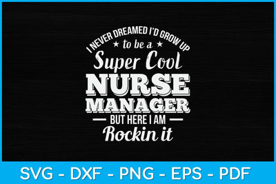 I Never Dreamed I'd Grow Up To Be A Super Cool Nurse Manager Svg SVG artprintfile 