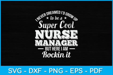 I Never Dreamed I'd Grow Up To Be A Super Cool Nurse Manager Svg SVG artprintfile 