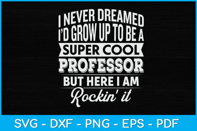 I Never Dreamed I’d Grow Up To Be A Super Cool Professor Svg Design SVG artprintfile 