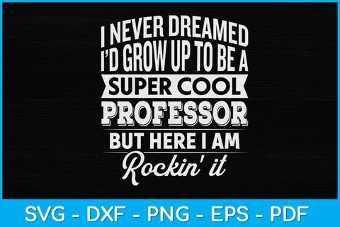 I Never Dreamed I’d Grow Up To Be A Super Cool Professor Svg Design SVG artprintfile 