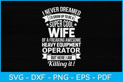 I Never Dreamed Id Grow Up To Be A Super Cool Wife Heavy Equipment Operator Svg SVG artprintfile 