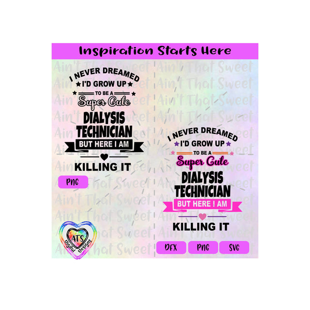 I Never Dreamed I'd Grow Up to Be A Super Cute Dialysis Technician | Killing It - Transparent PNG SVG DXF - Silhouette, Cricut, ScanNCut SVG Aint That Sweet 