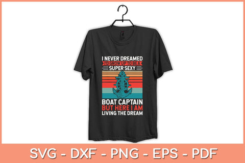 I Never Dreamed I'd Grow Up To Be A Super Sexy Boat Captain Svg Cutting File SVG Helal 