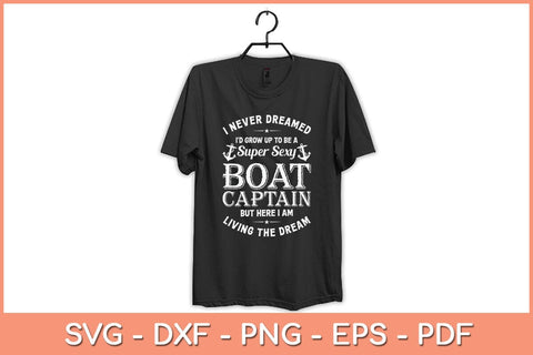 I Never Dreamed Id Grow Up To Be A Super Sexy Boat Captain Svg Cutting File SVG Helal 