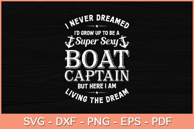 I Never Dreamed Id Grow Up To Be A Super Sexy Boat Captain Svg Cutting File SVG Helal 
