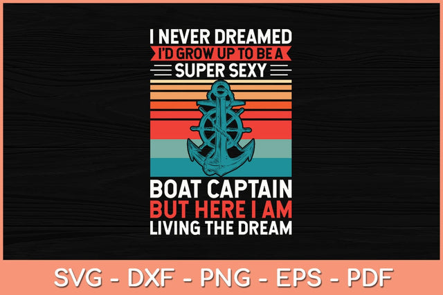 I Never Dreamed I'd Grow Up To Be A Super Sexy Boat Captain Svg Cutting File SVG Helal 