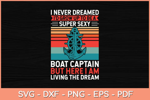 I Never Dreamed I'd Grow Up To Be A Super Sexy Boat Captain Svg Cutting File SVG Helal 