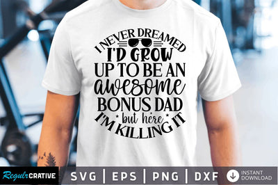 I never dreamed i'd grow up to be an awesome bonus SVG SVG Regulrcrative 