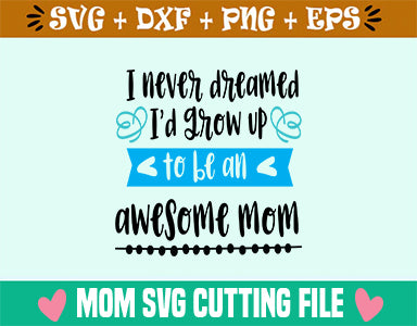 I never dreamed I'd grow up to be an awesome mom SVG SVG Studio 