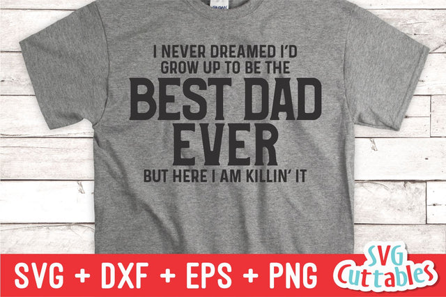 I Never Dreamed I'd Grow Up To Be The Best Dad Ever svg - Father's Day - Funny Dad SVG - Cut File - dxf - eps - png - Silhouette - Cricut SVG Svg Cuttables 