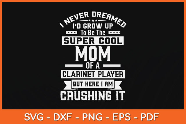 I Never Dreamed Id Grow Up To Be The Super Cool Mom Of A Clarinet Player Svg SVG artprintfile 
