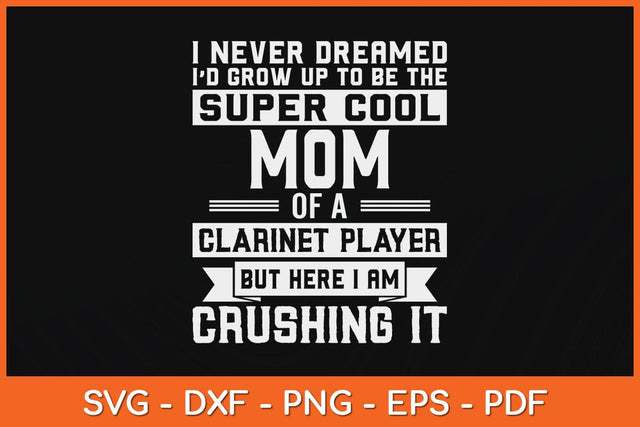 I Never Dreamed Id Grow Up To Be The Super Cool Mom Of A Clarinet Svg File SVG artprintfile 