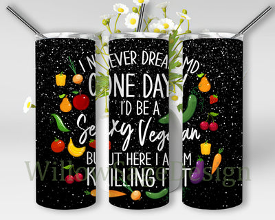 I Never Dreamed One Day I'd Be A Sexy Vegan Design Png, Vegetable 20oz Skinny Tumbler, Vegan Sublimation Design, Digital Download Sublimation WillowSageDesign 