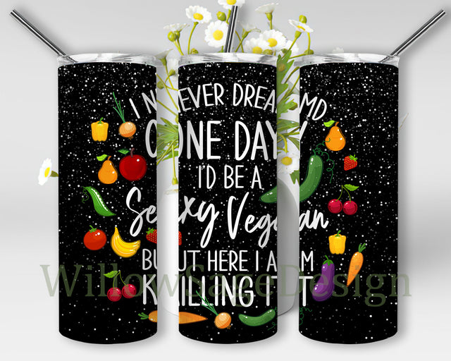 I Never Dreamed One Day I'd Be A Sexy Vegan Design Png, Vegetable 20oz Skinny Tumbler, Vegan Sublimation Design, Digital Download Sublimation WillowSageDesign 
