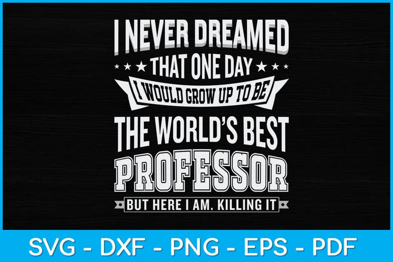 I Never Dreamed That One Day I Would Grow Up Svg Design SVG artprintfile 