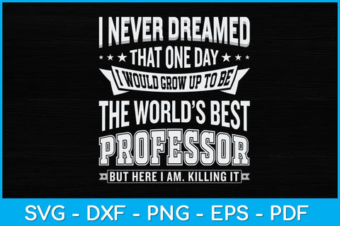 I Never Dreamed That One Day I Would Grow Up Svg Design SVG artprintfile 