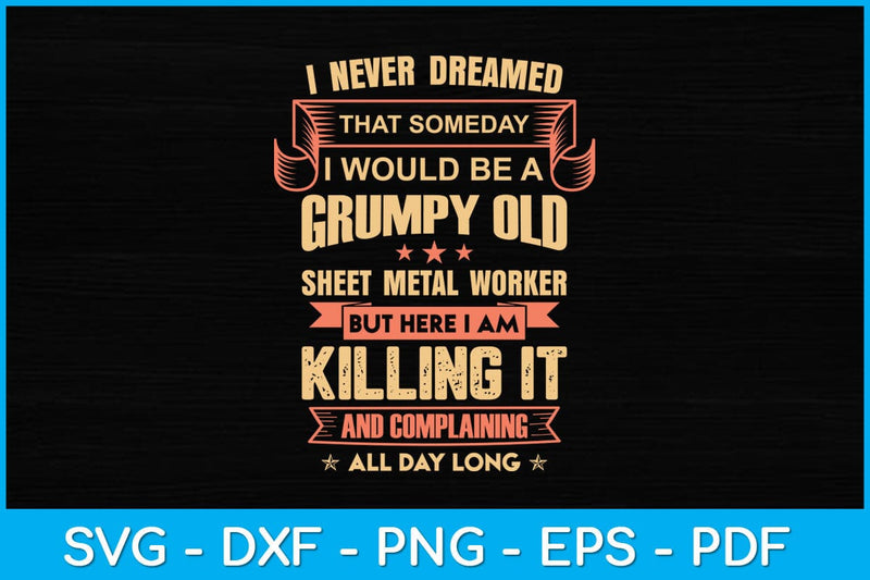 I Never Dreamed That Someday I Would Be A Grumpy Old Sheet Metal Worker Svg SVG artprintfile 