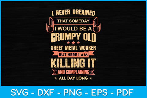 I Never Dreamed That Someday I Would Be A Grumpy Old Sheet Metal Worker Svg SVG artprintfile 