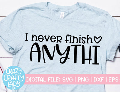 I Never Finish Anythi | Funny SVG Cut File SVG Crazy Crafty Lady Co. 
