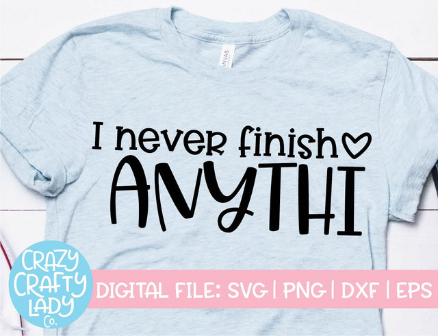 I Never Finish Anythi | Funny SVG Cut File SVG Crazy Crafty Lady Co. 