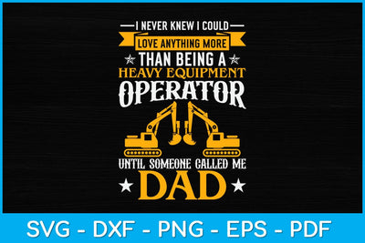 I Never Knew I Could Love Anything More Than Being A Heavy Equipment Operator Svg SVG artprintfile 