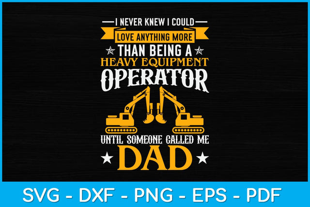 I Never Knew I Could Love Anything More Than Being A Heavy Equipment Operator Svg SVG artprintfile 