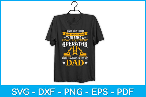 I Never Knew I Could Love Anything More Than Being A Heavy Equipment Operator Svg SVG artprintfile 