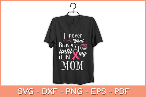 I Never Knew What Bravery Was Mom Breast Cancer Awareness Svg Design SVG artprintfile 