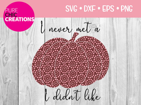 I Never Met A Pumpkin I Didn't Like - Cricut - Silhouette - svg - dxf - eps - png - Digital File - SVG Cut File - Fall SVG - Fall clipart SVG Pure Chic Creations 
