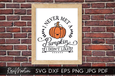 I Never Met A Pumpkin I Didn't Like SVG file for cutting machines - Cricut Silhouette, Sublimation Design SVG Autumn cutting file Fall svg SVG RoseMartiniDesigns 