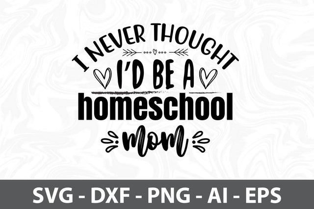 I never thought I'd be a homeschool mom SVG SVG orpitasn 