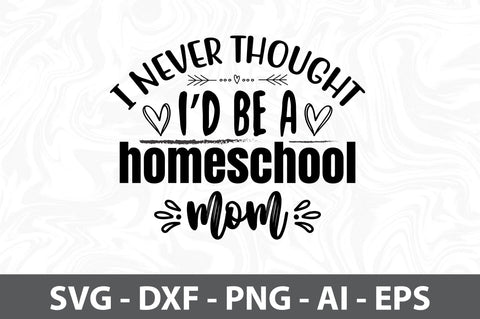 I never thought I'd be a homeschool mom SVG SVG orpitasn 