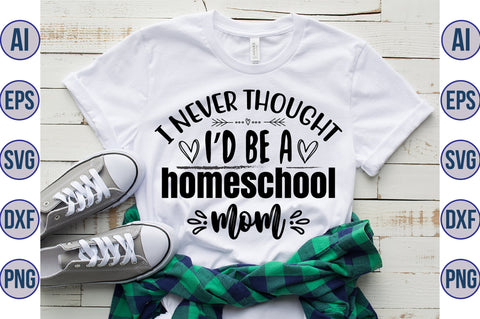 I never thought I'd be a homeschool mom SVG SVG orpitasn 