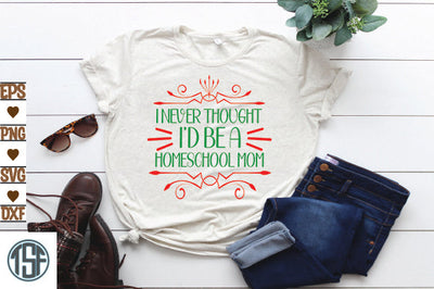 I never thought I'd be a homeschool mom SVG thesvgfactory 