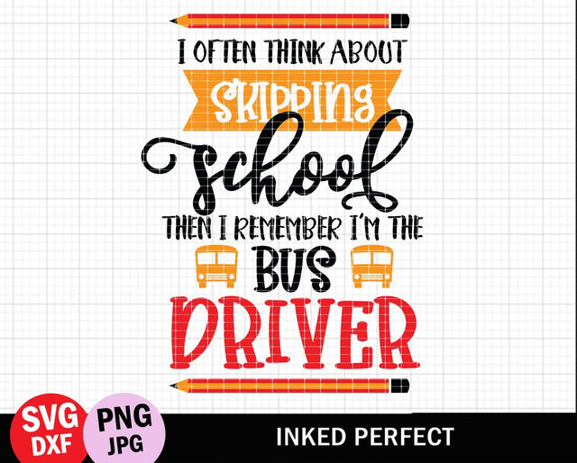 I Often Think About Skipping School Then I Remember I'm The Bus Driver SVG Inked Perfect 
