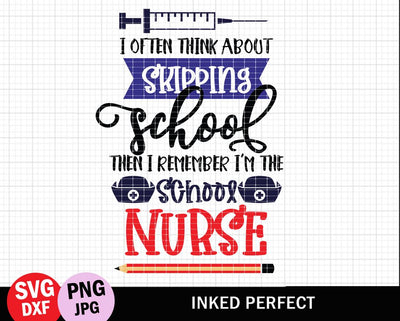 I Often Think About Skipping School Then I Remember I'm The School Nurse SVG Inked Perfect 