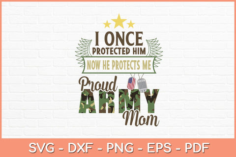 I Once Protected Him Now He Protects Me Proud Army Mom Svg File SVG Helal 