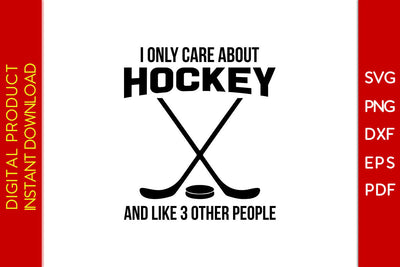 I Only Care About Hockey And Like 3 Other People Hockey SVG PNG PDF Cut File SVG Creativedesigntee 