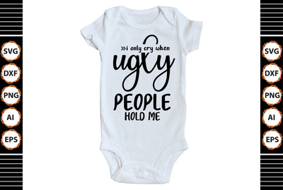 i only cry when ugly people hold me svg SVG shah alam 