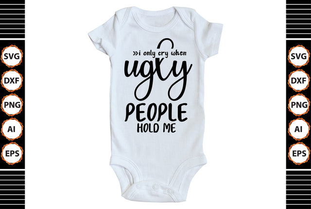 i only cry when ugly people hold me svg SVG shah alam 