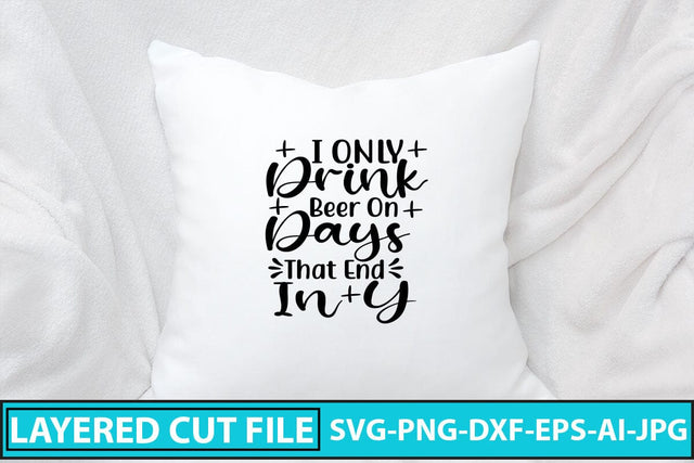 I Only Drink Beer On Days That End In Y SVG Cut File SVG Syaman 