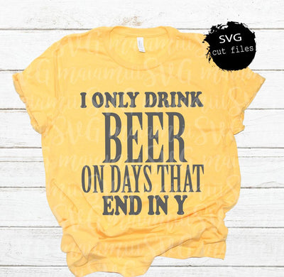 I Only Drink Beer on Days That End in Y Svg, Funny Drinking Svg, Funny Svg SVG MaiamiiiSVG 