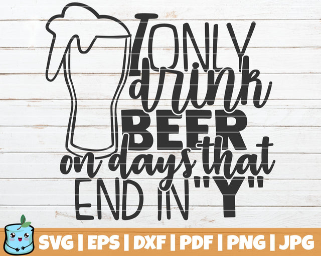 I Only Drink Beer On Days That End In Y SVG MintyMarshmallows 