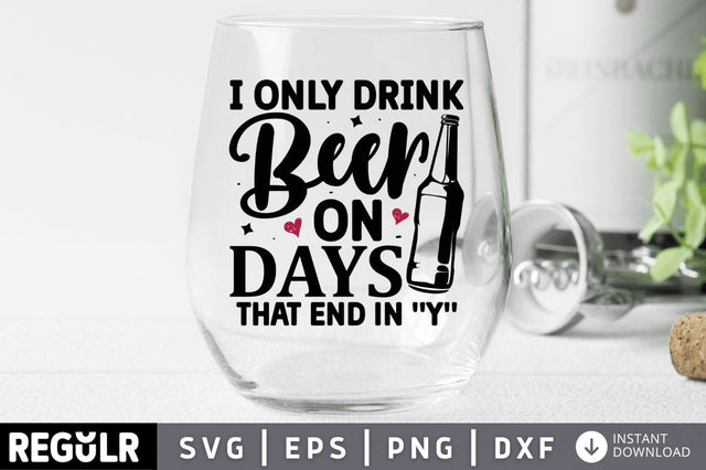 I only drink beer on days that end in y SVG SVG Regulrcrative 