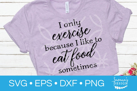 I Only Exercise Because I Like To Eat Food Sometimes SVG SVG SavanasDesign 